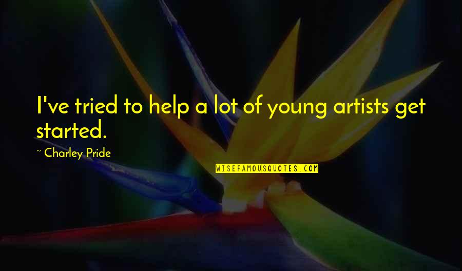 Young Artists Quotes By Charley Pride: I've tried to help a lot of young