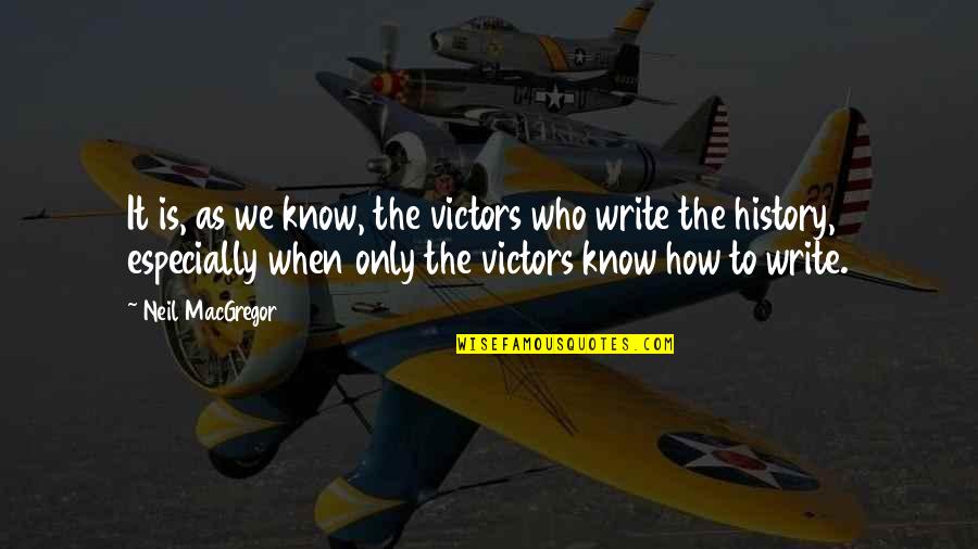 Young Artists Quotes By Neil MacGregor: It is, as we know, the victors who