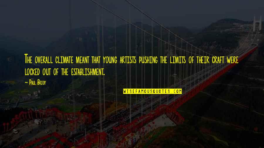 Young Artists Quotes By Paul Brody: The overall climate meant that young artists pushing