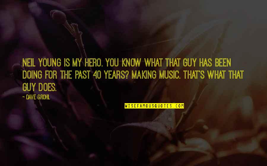 Young At 40 Quotes By Dave Grohl: Neil Young is my hero. You know what