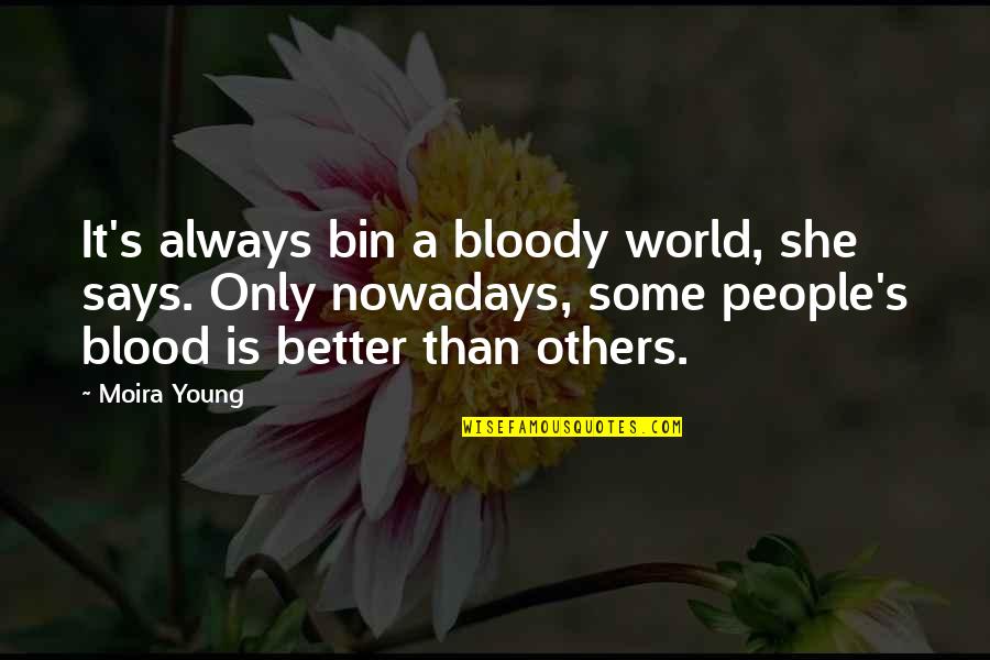 Young Blood Quotes By Moira Young: It's always bin a bloody world, she says.