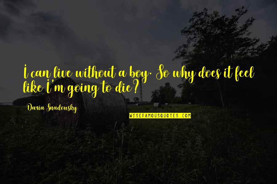 Young Boy Quotes By Daria Snadowsky: I can live without a boy. So why Young Boy Quotes By Daria Snadowsky: I can live without a boy. So why