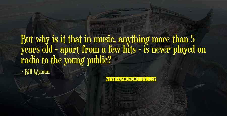 Young But Old Quotes By Bill Wyman: But why is it that in music, anything Young But Old Quotes By Bill Wyman: But why is it that in music, anything