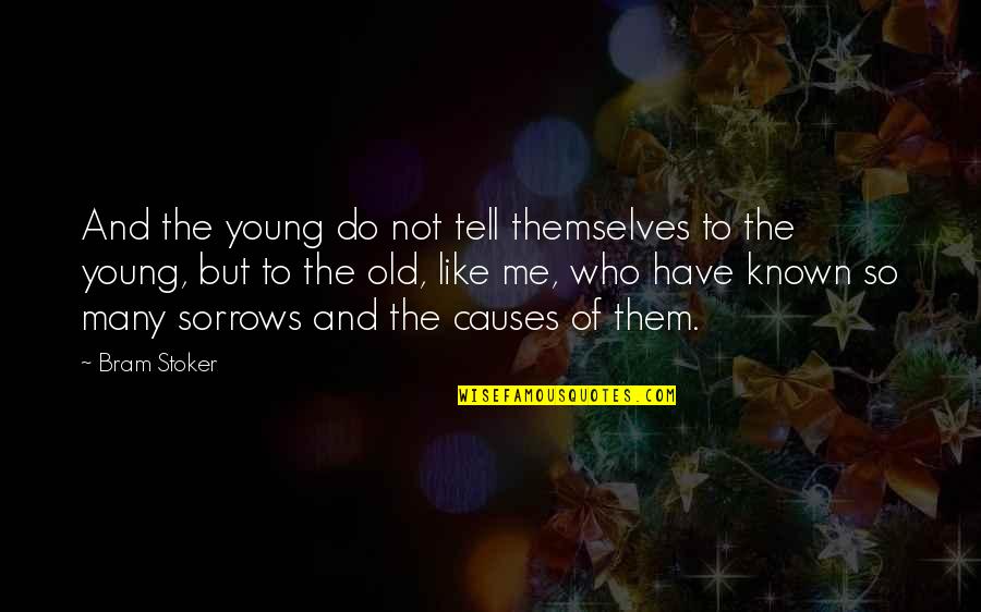 Young But Old Quotes By Bram Stoker: And the young do not tell themselves to Young But Old Quotes By Bram Stoker: And the young do not tell themselves to