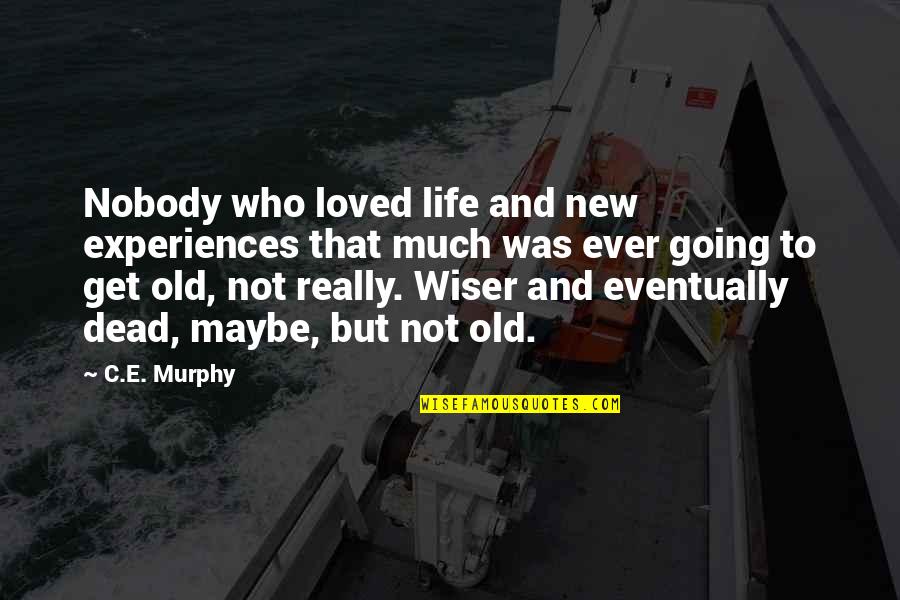Young But Old Quotes By C.E. Murphy: Nobody who loved life and new experiences that Young But Old Quotes By C.E. Murphy: Nobody who loved life and new experiences that