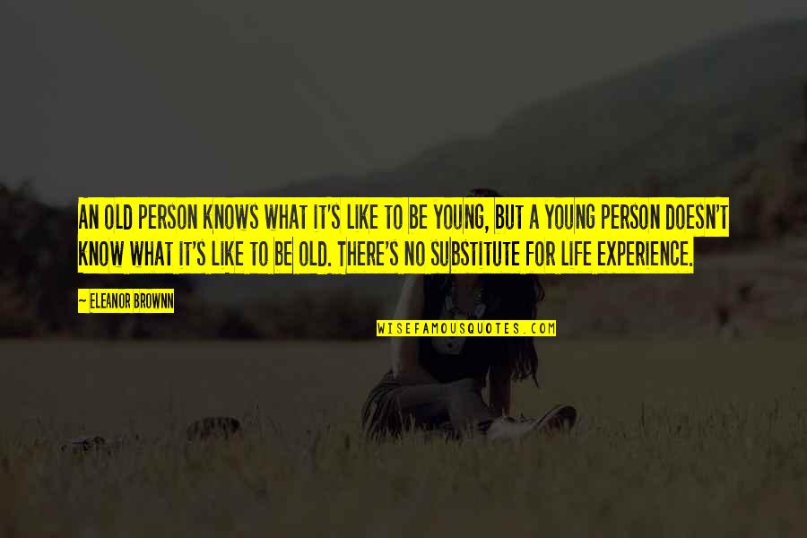 Young But Old Quotes By Eleanor Brownn: An old person knows what it's like to Young But Old Quotes By Eleanor Brownn: An old person knows what it's like to