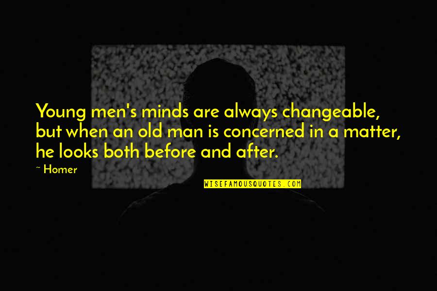 Young But Old Quotes By Homer: Young men's minds are always changeable, but when Young But Old Quotes By Homer: Young men's minds are always changeable, but when
