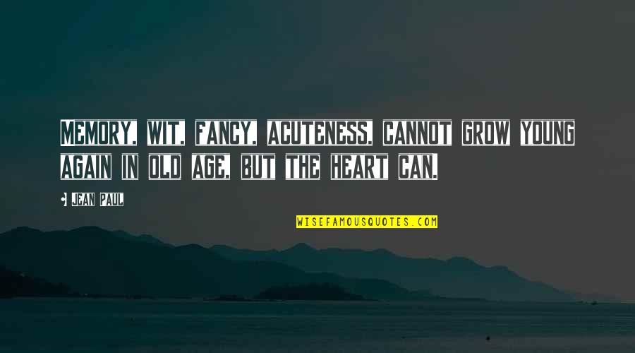 Young But Old Quotes By Jean Paul: Memory, wit, fancy, acuteness, cannot grow young again