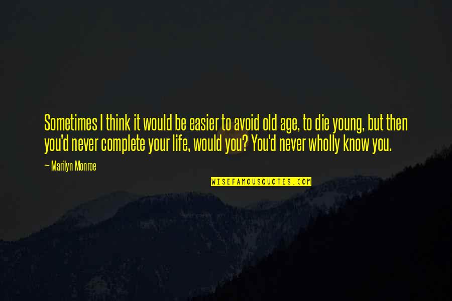 Young But Old Quotes By Marilyn Monroe: Sometimes I think it would be easier to Young But Old Quotes By Marilyn Monroe: Sometimes I think it would be easier to