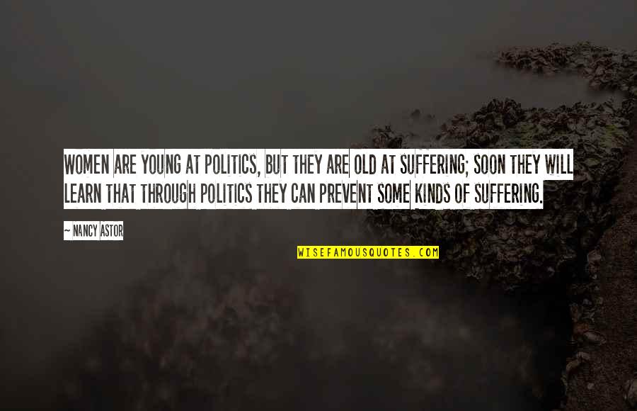 Young But Old Quotes By Nancy Astor: Women are young at politics, but they are Young But Old Quotes By Nancy Astor: Women are young at politics, but they are