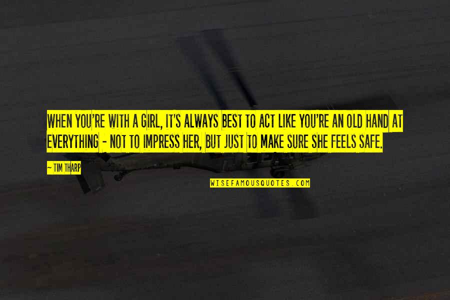Young But Old Quotes By Tim Tharp: When you're with a girl, it's always best Young But Old Quotes By Tim Tharp: When you're with a girl, it's always best