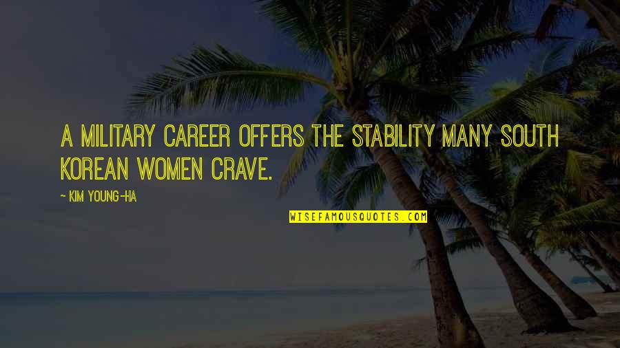 Young Career Quotes By Kim Young-ha: A military career offers the stability many South