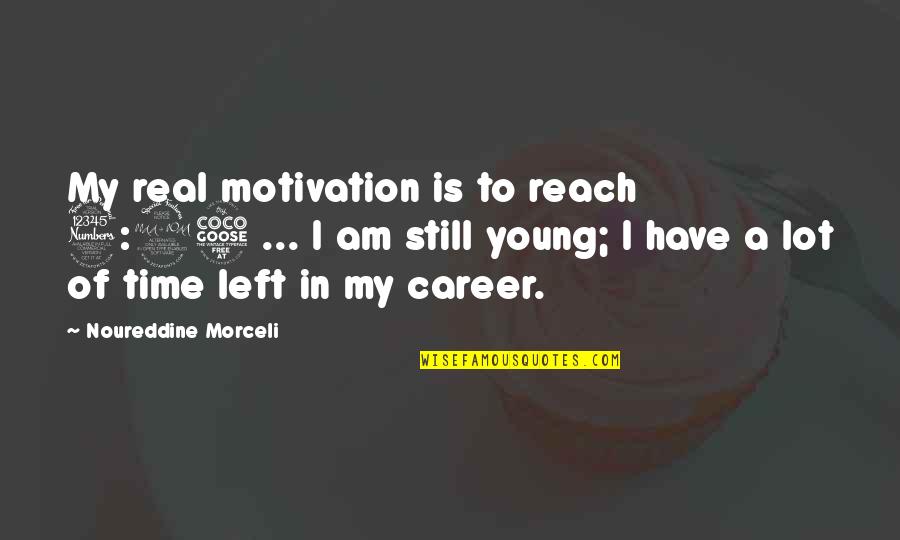 Young Career Quotes By Noureddine Morceli: My real motivation is to reach 3:25 ...