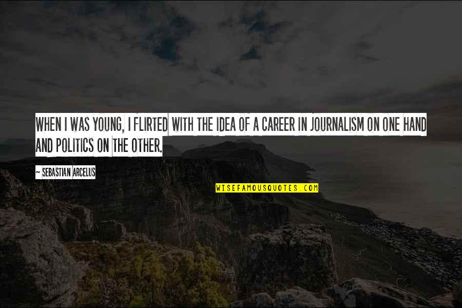 Young Career Quotes By Sebastian Arcelus: When I was young, I flirted with the