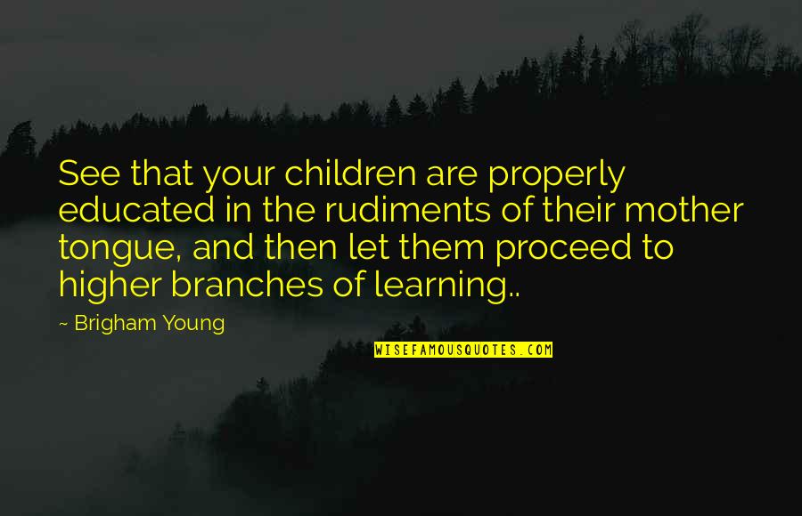 Young Children Quotes By Brigham Young: See that your children are properly educated in