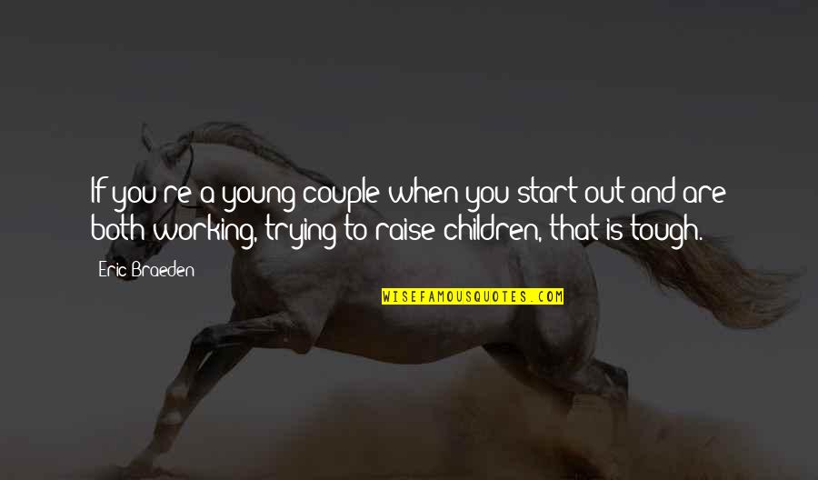 Young Children Quotes By Eric Braeden: If you're a young couple when you start