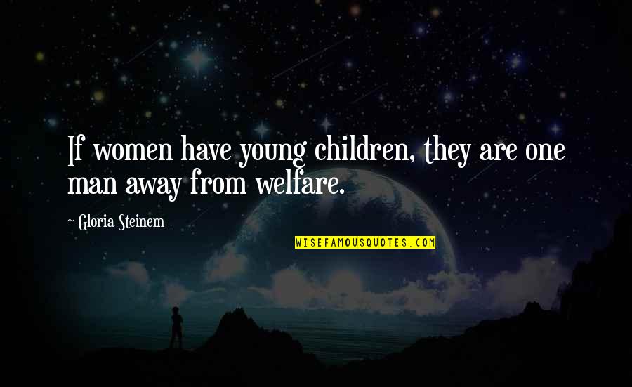 Young Children Quotes By Gloria Steinem: If women have young children, they are one