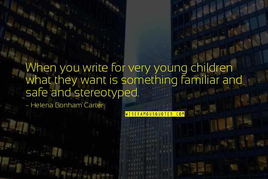 Young Children Quotes By Helena Bonham Carter: When you write for very young children what