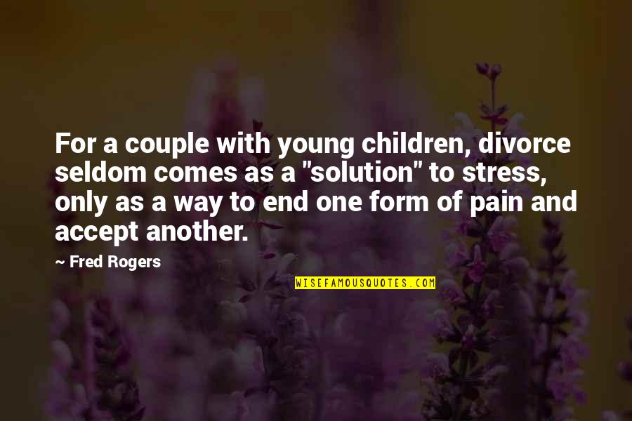 Young Couple Quotes By Fred Rogers: For a couple with young children, divorce seldom