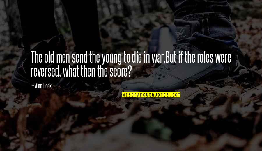 Young Die Quotes By Alan Cook: The old men send the young to die