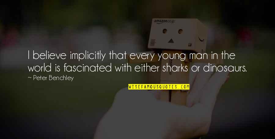 Young Dinosaurs Quotes By Peter Benchley: I believe implicitly that every young man in Young Dinosaurs Quotes By Peter Benchley: I believe implicitly that every young man in