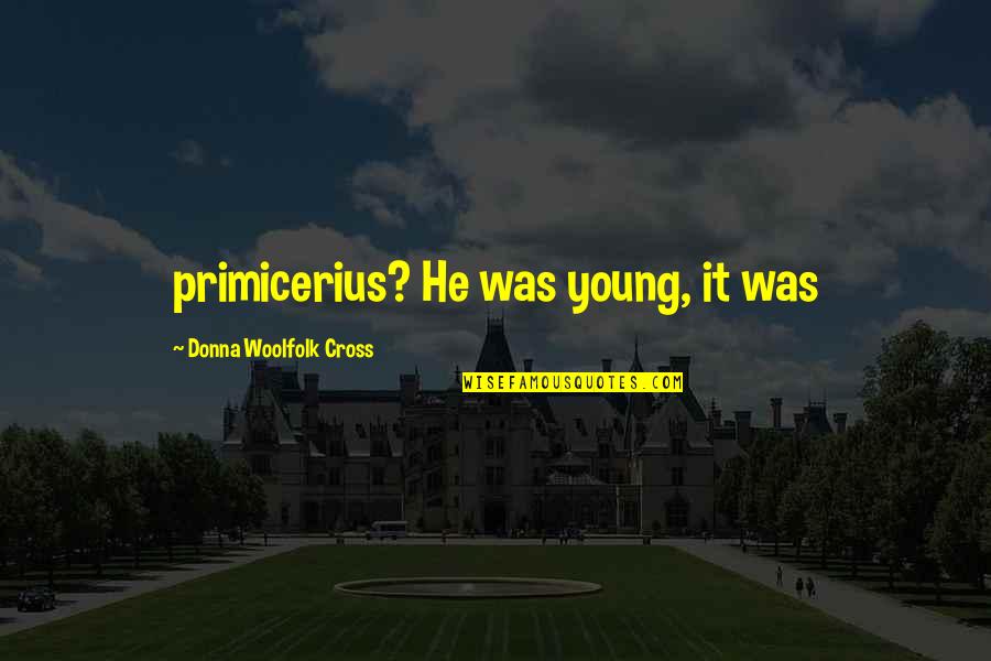 Young Donna Quotes By Donna Woolfolk Cross: primicerius? He was young, it was