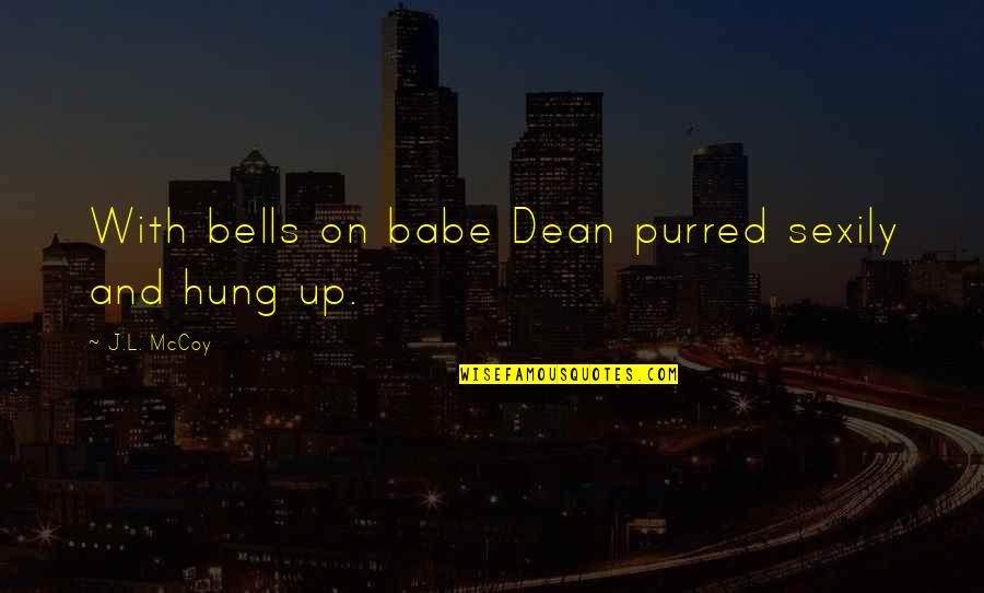 Young Dumb And In Love Quotes By J.L. McCoy: With bells on babe Dean purred sexily and Young Dumb And In Love Quotes By J.L. McCoy: With bells on babe Dean purred sexily and