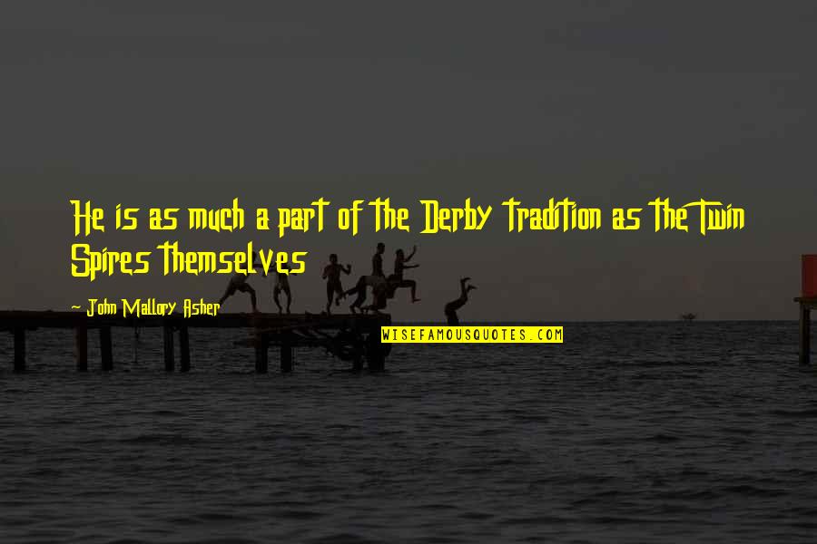 Young Dumb And In Love Quotes By John Mallory Asher: He is as much a part of the Young Dumb And In Love Quotes By John Mallory Asher: He is as much a part of the