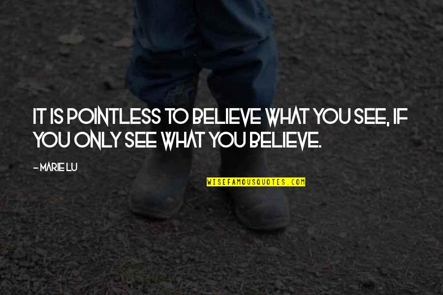 Young Elites Quotes By Marie Lu: It is pointless to believe what you see,