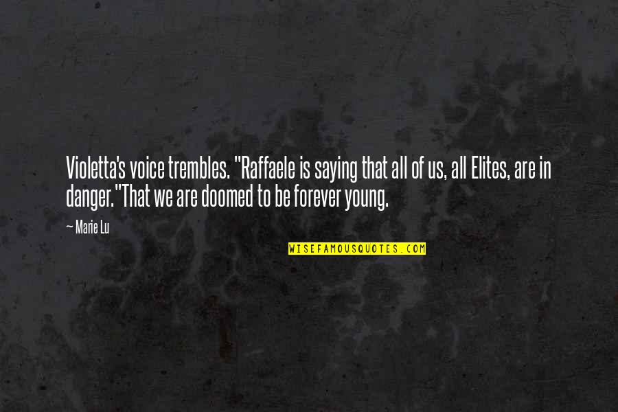 Young Elites Quotes By Marie Lu: Violetta's voice trembles. "Raffaele is saying that all