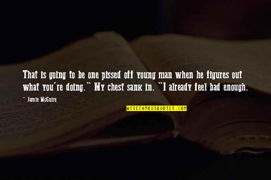 Young Enough Quotes By Jamie McGuire: That is going to be one pissed off
