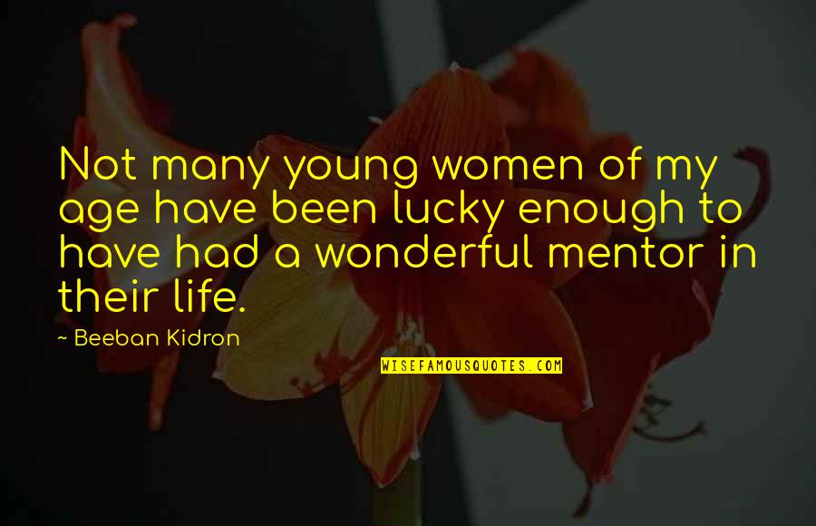 Young Enough To Quotes By Beeban Kidron: Not many young women of my age have