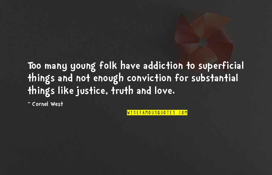 Young Enough To Quotes By Cornel West: Too many young folk have addiction to superficial