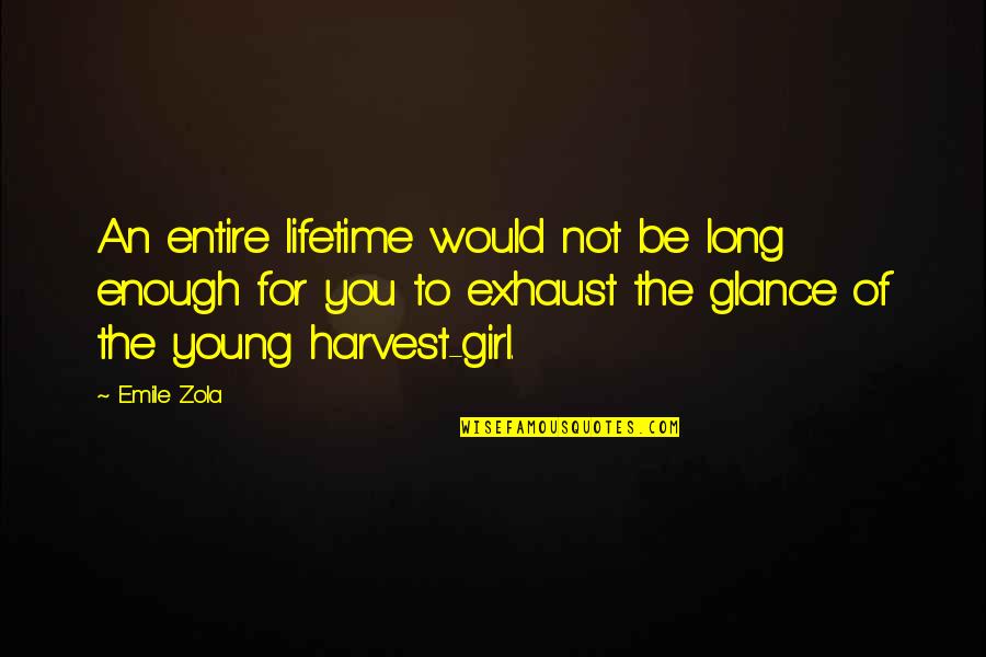 Young Enough To Quotes By Emile Zola: An entire lifetime would not be long enough