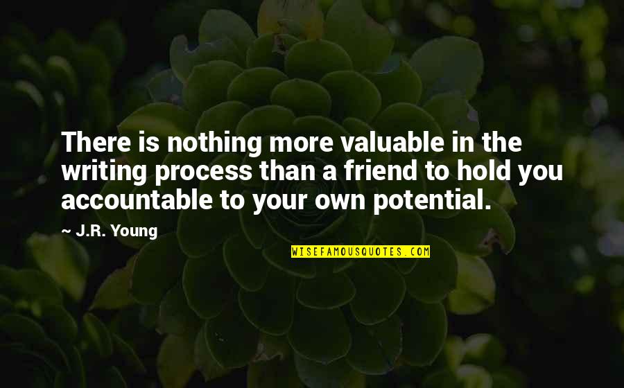 Young Friends Quotes By J.R. Young: There is nothing more valuable in the writing