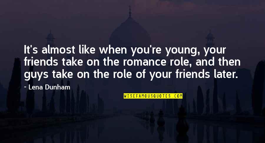 Young Friends Quotes By Lena Dunham: It's almost like when you're young, your friends