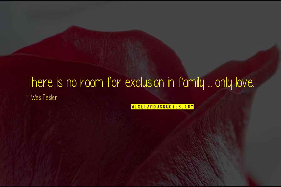 Young Goodman Brown Loss Of Innocence Quotes By Wes Fesler: There is no room for exclusion in family