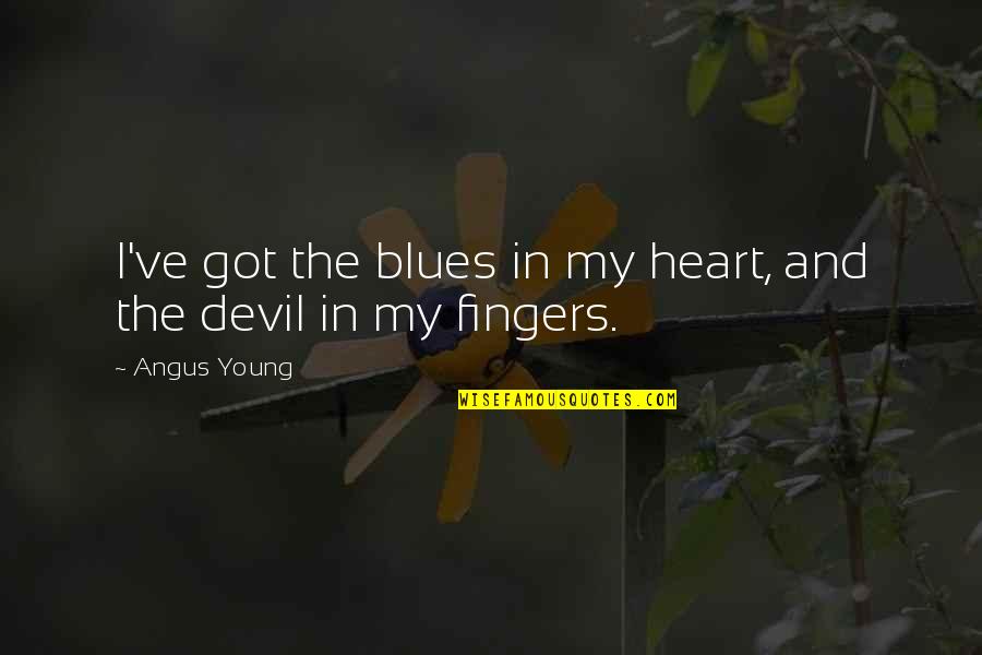 Young Heart Quotes By Angus Young: I've got the blues in my heart, and