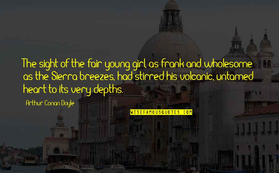 Young Heart Quotes By Arthur Conan Doyle: The sight of the fair young girl, as