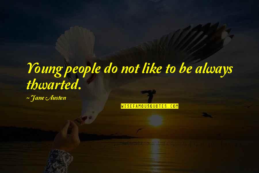 Young Jane Austen Quotes By Jane Austen: Young people do not like to be always