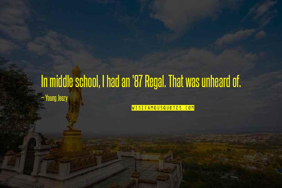 Young Jeezy Quotes By Young Jeezy: In middle school, I had an '87 Regal.