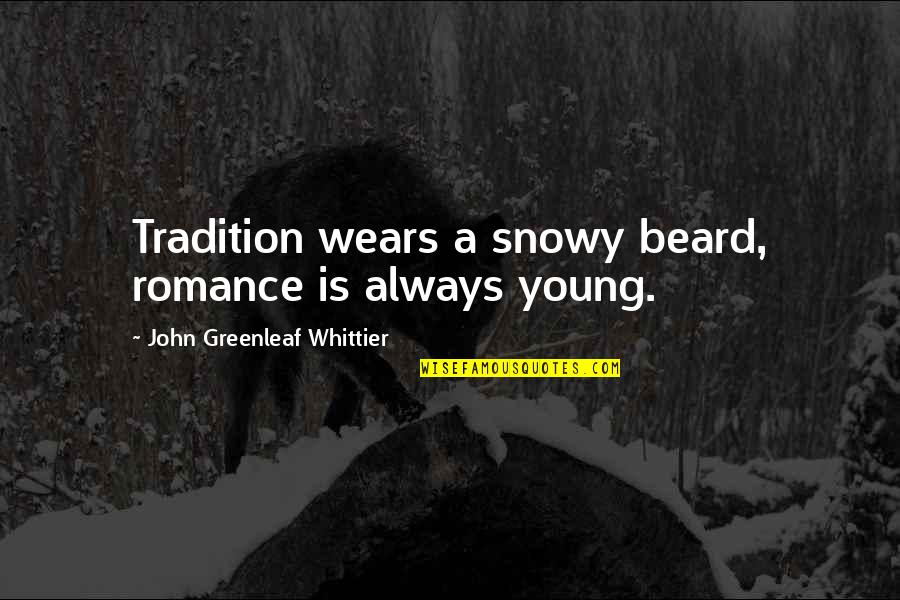 Young John Quotes By John Greenleaf Whittier: Tradition wears a snowy beard, romance is always