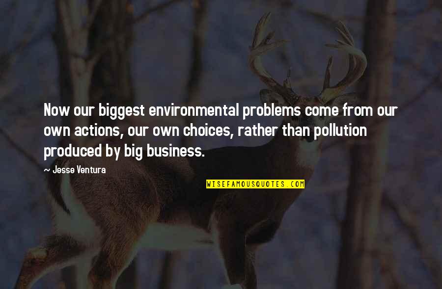 Young Justice Funny Quotes By Jesse Ventura: Now our biggest environmental problems come from our