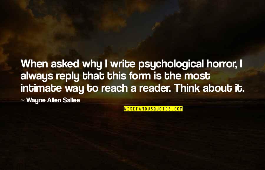 Young Justice Invasion Quotes By Wayne Allen Sallee: When asked why I write psychological horror, I