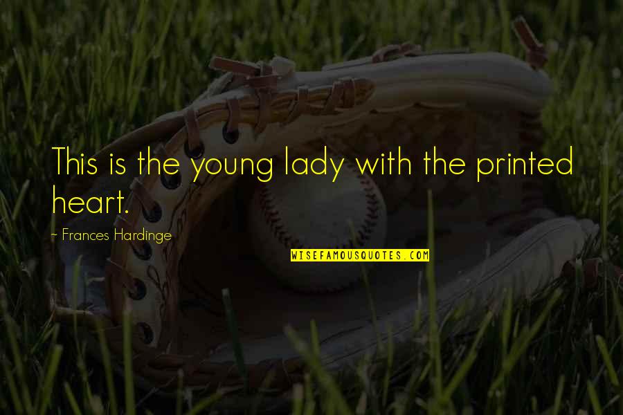 Young Lady Quotes By Frances Hardinge: This is the young lady with the printed
