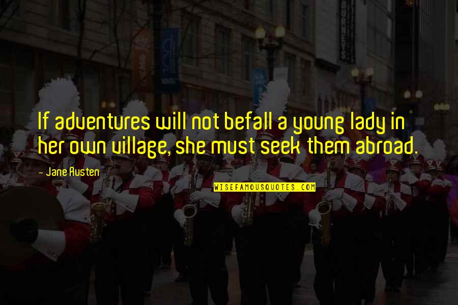 Young Lady Quotes By Jane Austen: If adventures will not befall a young lady