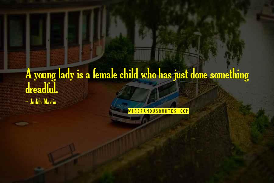 Young Lady Quotes By Judith Martin: A young lady is a female child who
