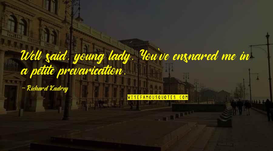 Young Lady Quotes By Richard Kadrey: Well said, young lady. You've ensnared me in