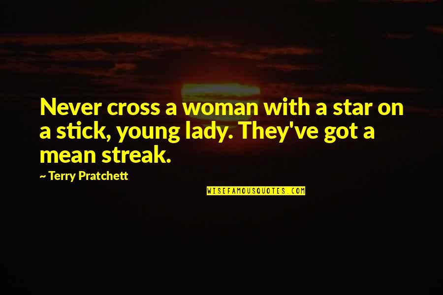 Young Lady Quotes By Terry Pratchett: Never cross a woman with a star on
