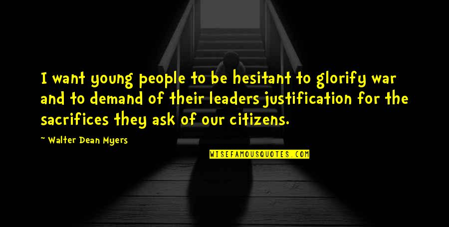 Young Leaders Quotes By Walter Dean Myers: I want young people to be hesitant to